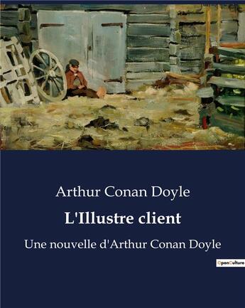 Couverture du livre « L'Illustre client : Une nouvelle d'Arthur Conan Doyle » de Arthur Conan Doyle aux éditions Culturea