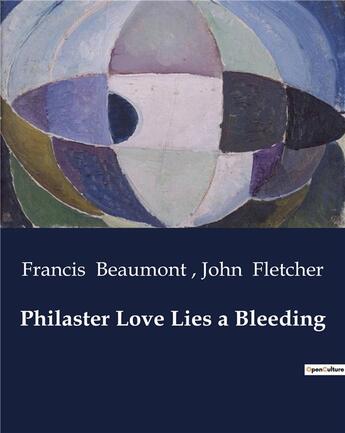 Couverture du livre « Philaster Love Lies a Bleeding » de John Fletcher et Francis Beaumont aux éditions Culturea