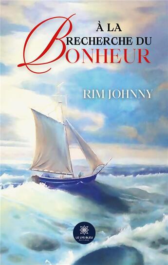 Couverture du livre « À la recherche du bonheur » de Rim Johnny aux éditions Le Lys Bleu