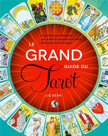 Couverture du livre « Le grand guide du Tarot ; un guide pour débutants qui révèle les mystères du tarot, des lames et des tirages » de Liz Dean aux éditions Arcana Sacra