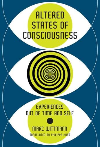 Couverture du livre « Altered states of consciousness : experiences out of time and self » de Marc Wittmann aux éditions Mit Press