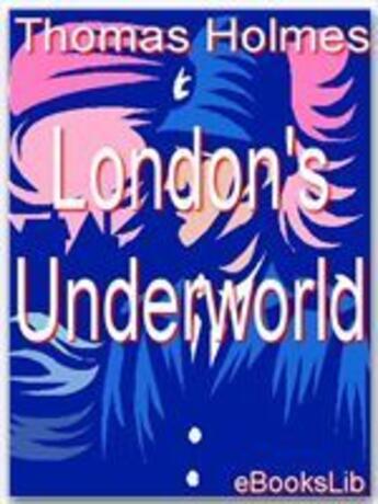 Couverture du livre « London's Underworld » de Thomas Holmes aux éditions Ebookslib