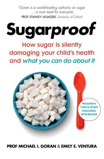 Couverture du livre « SUGARPROOF - HOW SUGAR IS SILENTLY DAMAGING YOUR CHILD''S HEALTH & WHAT YOU CAN DO » de Michael I. Goran et Emily E. Ventura aux éditions Vermilion