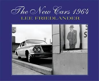 Couverture du livre « Lee friedlander: the new cars 1964 » de Lee Friedlander aux éditions Dap Artbook