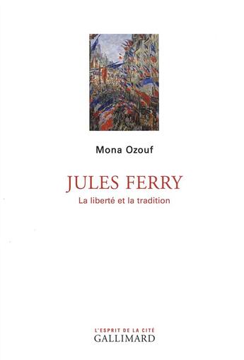 Couverture du livre « Jules Ferry ; la liberté et la tradition » de Mona Ozouf aux éditions Gallimard