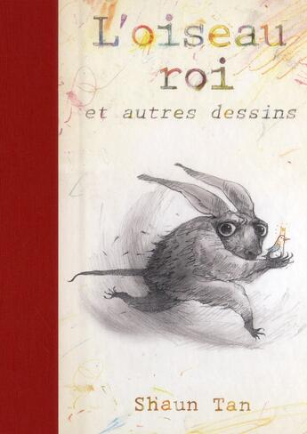 Couverture du livre « L'oiseau roi et autres dessins » de Shaun Tan aux éditions Gallimard-jeunesse