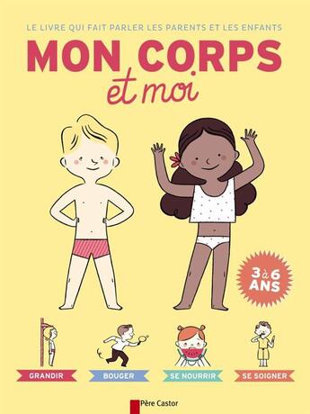 Couverture du livre « Le livre qui fait parler les parents et les enfants ; mon corps et moi ; 3/6 ans » de Sophie Coucharriere et Manu Boisteau aux éditions Pere Castor