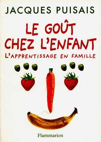 Couverture du livre « Le gout et l'enfant - l'apprentissage en famille » de Jacques Puisais aux éditions Flammarion