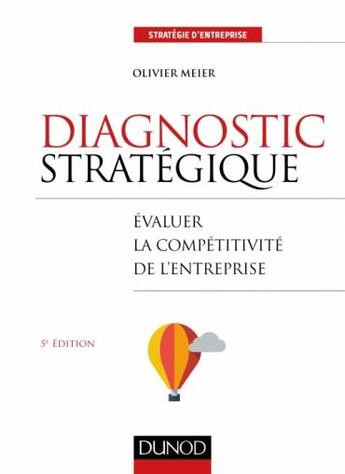 Couverture du livre « Diagnostic stratégique ; évaluer la compétitivité de l'entreprise (5e édition) » de Olivier Meier aux éditions Dunod