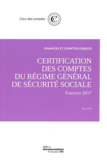 Couverture du livre « La certification des comptes du régime général de sécurité sociale ; exercice 2017 » de Cour Des Comptes aux éditions Documentation Francaise