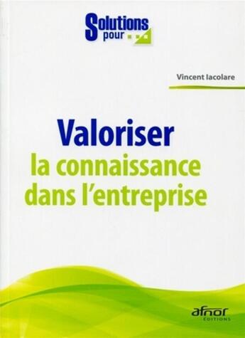 Couverture du livre « Valoriser la connaissance dans l'entreprise » de Vincent Iacolare aux éditions Afnor