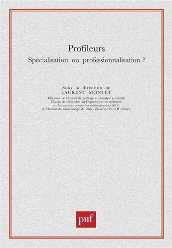 Couverture du livre « Profileurs ; spécialisation ou professionnalisation » de Laurent Montet aux éditions Puf