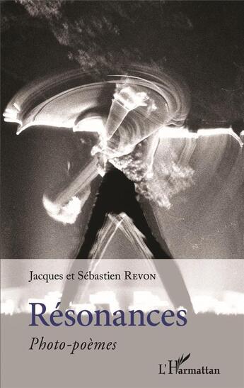 Couverture du livre « Résonances : photo-poèmes » de Jacques Revon et Sebastien Revon aux éditions L'harmattan