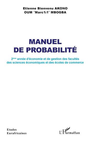 Couverture du livre « Manuel de probabilité : 2ème année d'économie et de gestion des facultés des sciences économiques et des écoles de commerce » de Etienne Bienvenu Akono et Oum Mbogba aux éditions L'harmattan