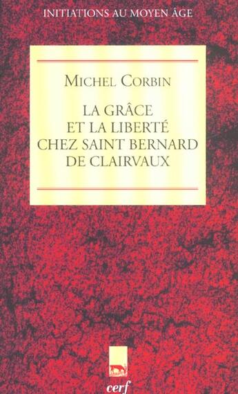 Couverture du livre « La Grâce et la Liberté chez Saint Bernard de Clairvaux » de Michel Corbin aux éditions Cerf