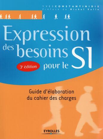 Couverture du livre « Expression des besoins pour le SI ; guide d'élaboration du cahier des charges (3e édition) » de Yves Constantinidis aux éditions Eyrolles