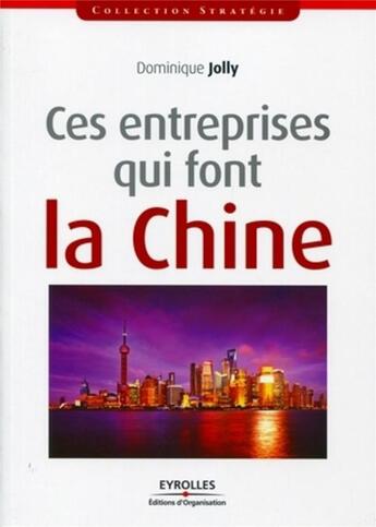 Couverture du livre « Ces entreprises qui font la Chine » de Jolly/Dominique aux éditions Organisation