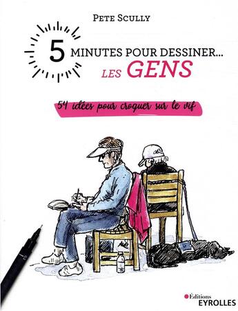 Couverture du livre « 5 minutes pour dessiner... : les gens ; 54 idées pour croquer sur le vif » de Pete Scully aux éditions Eyrolles