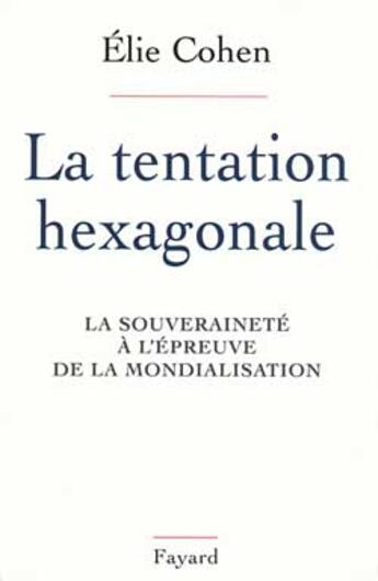 Couverture du livre « La tentation hexagonale » de Elie Cohen aux éditions Fayard