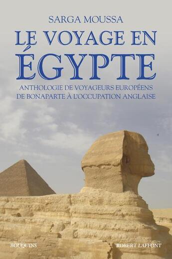 Couverture du livre « Le voyage en egypte - anthologie de voyageurs europeens de bonaparte a l'occupation anglaise » de Sarga Moussa aux éditions Bouquins