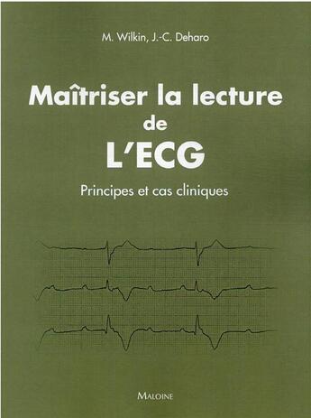 Couverture du livre « Maîtriser la lecture de l'ECG : 100 cas cliniques » de M. Wilkin et Jean-Claude Deharo aux éditions Maloine