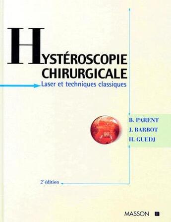 Couverture du livre « Hysteroscopie chirurgicale. laser et techniques classiques » de Parent/Bardot/Guedj aux éditions Elsevier-masson