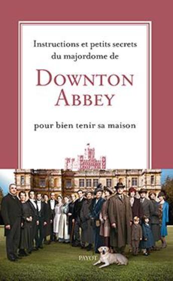 Couverture du livre « Instructions et petits secrets du majordome de Downton Abbey pour bien tenir sa maison » de  aux éditions Payot