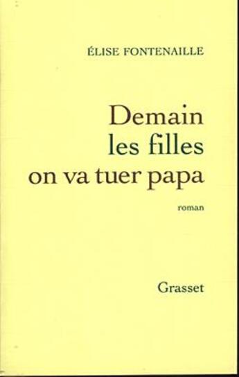 Couverture du livre « Demain les filles on va tuer papa » de Elise Fontenaille aux éditions Grasset