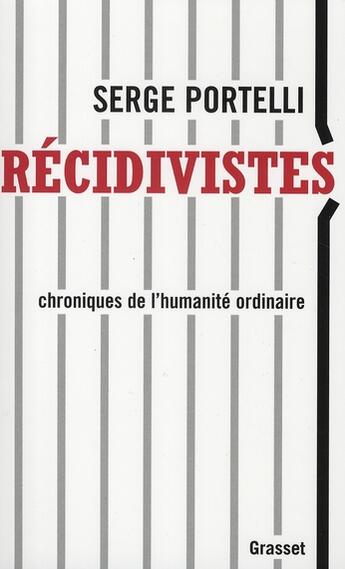 Couverture du livre « Récidivistes ; chroniques de l'humanité ordinaire » de Serge Portelli aux éditions Grasset