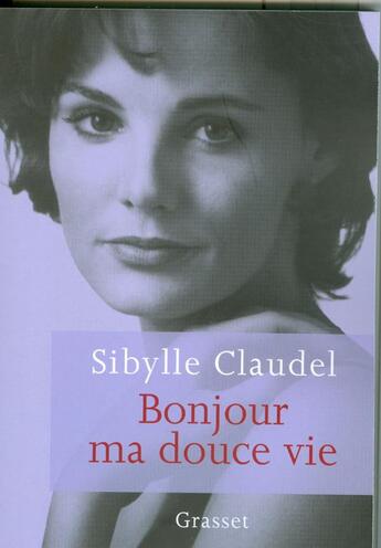 Couverture du livre « Bonjour ma douce vie » de Sibylle Claudel aux éditions Grasset