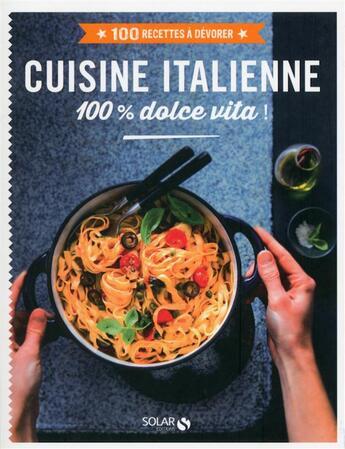 Couverture du livre « Cuisine italienne 100 % dolce vita ! » de  aux éditions Solar