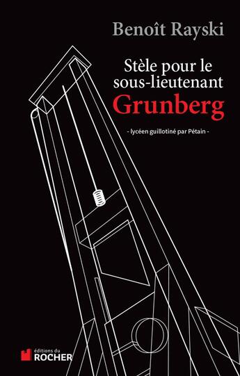 Couverture du livre « Stèle pour le sous-lieutenant Grunberg ; lycéen et résistant guillotiné par Pétain » de Benoit Rayski aux éditions Rocher