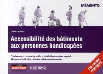 Couverture du livre « Accessibilité des bâtiments aux personnes handicapées » de Carole Le Bloas aux éditions Le Moniteur