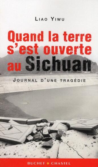 Couverture du livre « Quand la terre s'est ouverte au Sichuan ; journal d'une tragédie » de Yi Wu Liao aux éditions Buchet Chastel