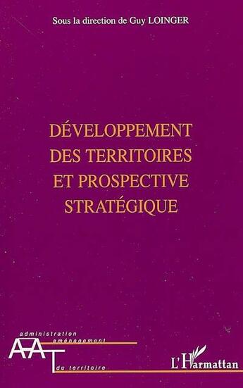 Couverture du livre « Développement des territoires et prospective stratégique » de Guy Loinger aux éditions L'harmattan