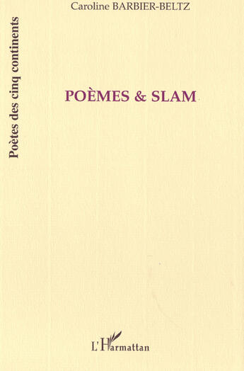 Couverture du livre « Poèmes et slam » de Caroline Barbier-Beltz aux éditions L'harmattan