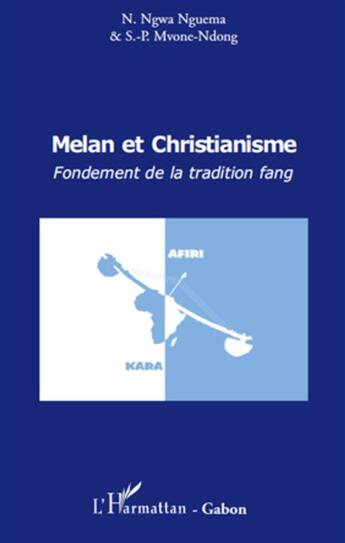 Couverture du livre « Melan et Christianisme ; fondement de la tradition fang » de N. Ngwa Nguema et S.-P. Mvone-Ndong aux éditions L'harmattan