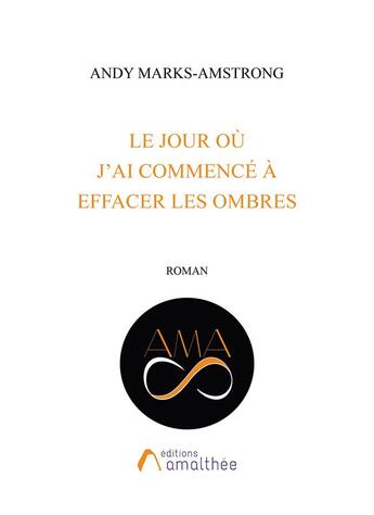 Couverture du livre « Le jour où j'ai commencé à effacer les ombres » de Andy Marks-Amstrong aux éditions Amalthee