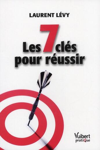 Couverture du livre « Les 7 clés pour réussir » de Laurent Levy aux éditions Vuibert