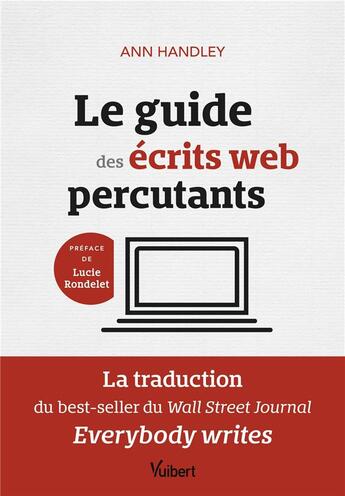 Couverture du livre « Le guide pour des écrits web percutants : la traduction du wall street journal best-seller everybody » de Ann Handley aux éditions Vuibert