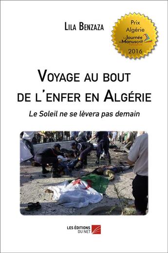 Couverture du livre « Voyage au bout de l'enfer en Algérie ; le soleil ne se lèvera pas demain » de Lila Benzaza aux éditions Editions Du Net