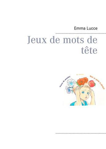 Couverture du livre « Jeux de mots de tête » de Emma Lucce aux éditions Books On Demand