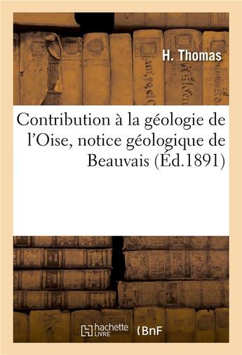 Couverture du livre « Contribution à la géologie de l'Oise, notice géologique de Beauvais » de Thomas/Lacvivier aux éditions Hachette Bnf