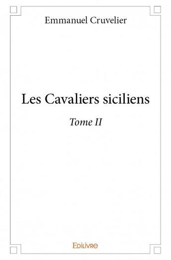 Couverture du livre « Les cavaliers siciliens t.2 » de Emmanuel Cruvelier aux éditions Edilivre