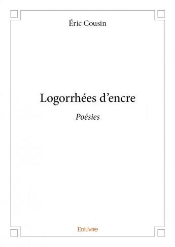 Couverture du livre « Logorrhées d'encre » de Cousin Eric aux éditions Edilivre