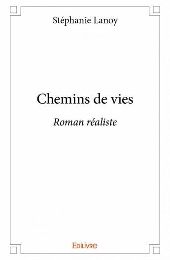 Couverture du livre « Chemins de vies » de Stephanie Lanoy aux éditions Edilivre