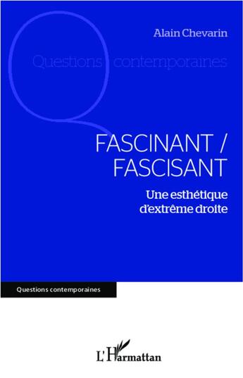 Couverture du livre « Fascinant / fascisant ; une esthétique d'extrême droite » de Alain Chevarin aux éditions L'harmattan