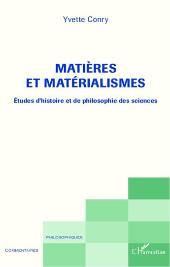 Couverture du livre « Matières et matérialismes ; études d'histoire et de philosophie des sciences » de Yvette Conry aux éditions L'harmattan