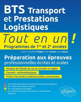 Couverture du livre « Tout-en-un BTS ; transport et prestations logistiques ; programmes de 1re et 2e années ; préparation aux épreuves professionnelles écrites et orales » de Caroline Frigeri et Alain Verdon et Akila Ouarti aux éditions Ellipses