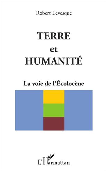 Couverture du livre « Terre et humanité : La voie de l'Ecolocène » de Robert Levesque aux éditions L'harmattan